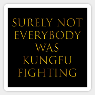 surely not everybody was kung fu fighting Sticker